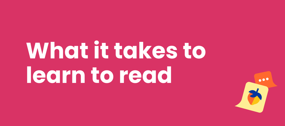 What it takes to learn to read