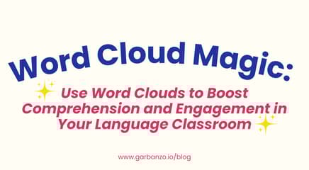 Use Word Clouds to Boost Comprehension and Engagement in Your Language Classroom