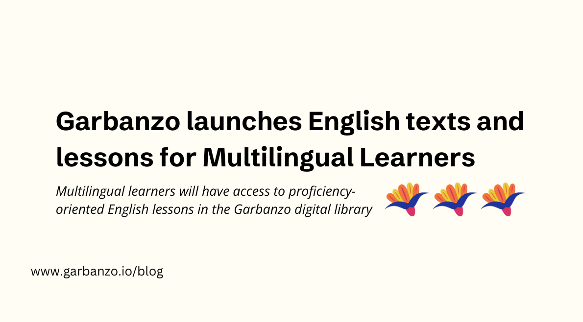 GARBANZO LAUNCHES ENGLISH TEXTS AND LESSONS FOR MULTILINGUAL LEARNERS