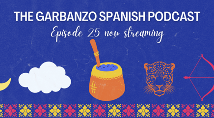 Listen now! Episode 25 of the Garbanzo Spanish Podcast - La leyenda del mate!