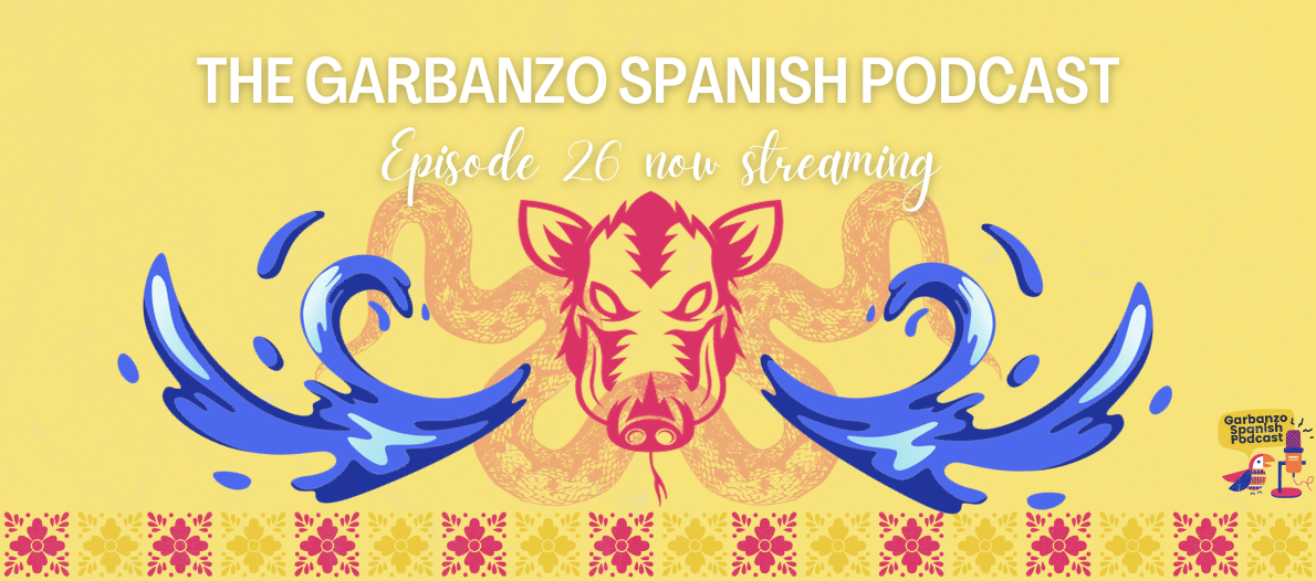 Episode 26 of The Garbanzo Spanish Podcast: La Cuyancúa