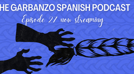 Episode 27 of the Garbanzo Spanish Podcast: El Sombrerón