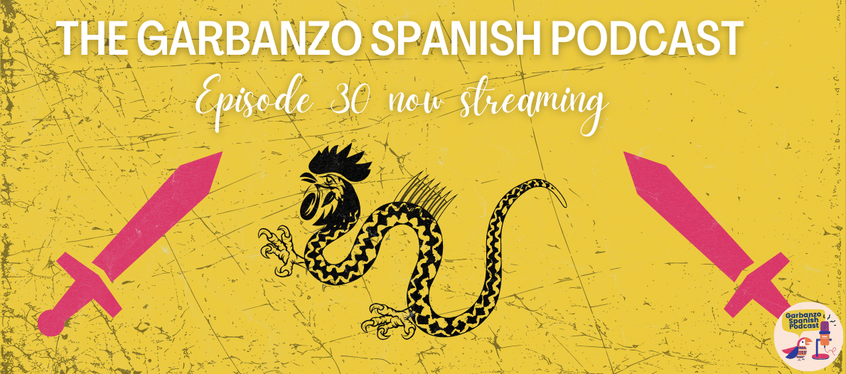 The Garbanzo Spanish Podcast: Episode 30: El Basilisco