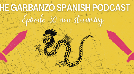 The Garbanzo Spanish Podcast: Episode 30: El Basilisco
