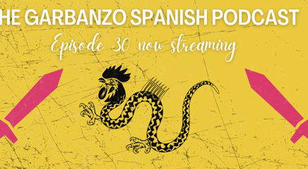 The Garbanzo Spanish Podcast: Episode 30: El Basilisco