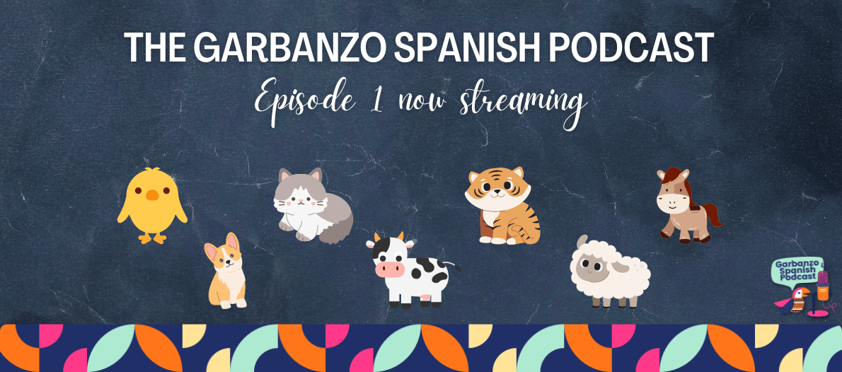 Introducing the Garbanzo Spanish Podcast: Two Episodes now available! ¿Qué dicen los animales? and Los pollitos dicen