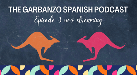 Episode 3 of The Garbanzo Spanish Podcast is Available Now! La canguro Catrina