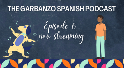 Podcast Episode SIX Available! EL PERRO BAILARÍN