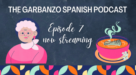 EL DEDO DEL PIE PELUDO - Episode SEVEN of the Garbanzo Spanish Podcast Now Streaming!