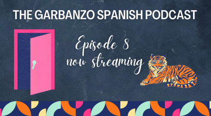 ¡Cierra la puerta! - Episode EIGHT of the Garbanzo Spanish Podcast Now Available!