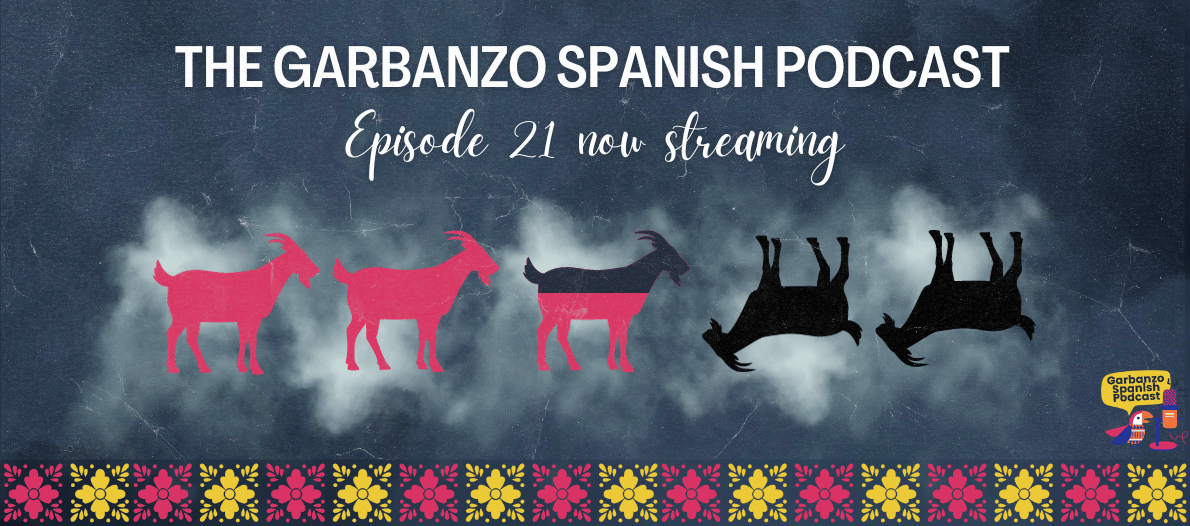 We're Back! Episode 21 of The Garbanzo Spanish Podcast Now Streaming!