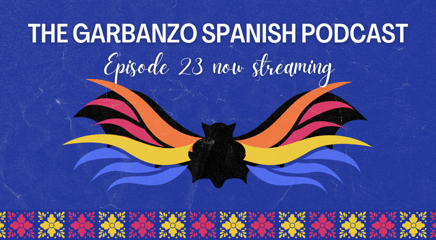 La leyenda del murciélago - Episode 23 of The Garbanzo Spanish Podcast Now Streaming!