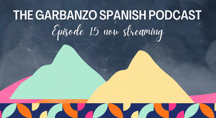 Now Streaming! The Garbanzo Spanish Podcast Episode 15: Popocatépetl e Iztaccíhuatl (Parte 2)