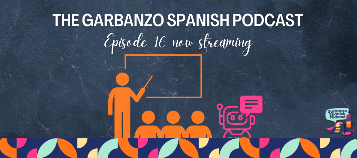Listen now! The Garbanzo Spanish Podcast Episode 16: Sí, 3PO