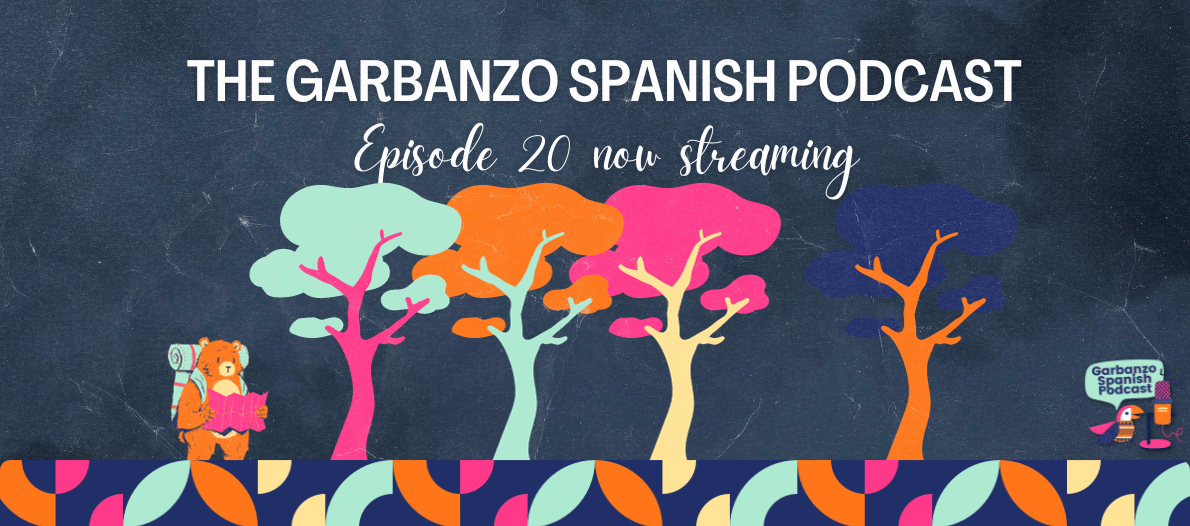 Season 2 Finale of the Garbanzo Spanish Podcast Now Streaming!  Episode 20 and Episode 20 Bonus!